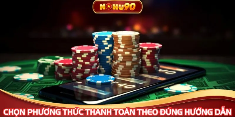 Chọn phương thức thanh toán theo đúng hướng dẫn