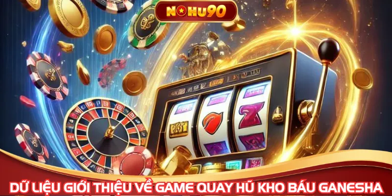Dữ liệu giới thiệu về game quay hũ kho báu Ganesha