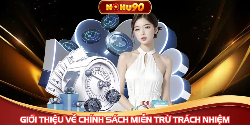 Miễn trừ trách nhiệm là quy định để người chơi biết giới hạn