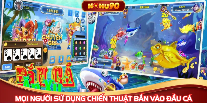 Mọi người sử dụng chiến thuật bắn vào đầu cá