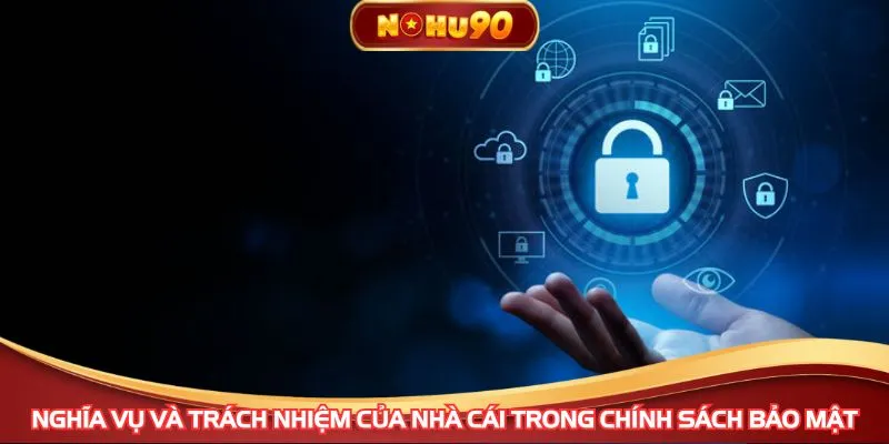 Nghĩa vụ và trách nhiệm của nhà cái trong chính sách bảo mật