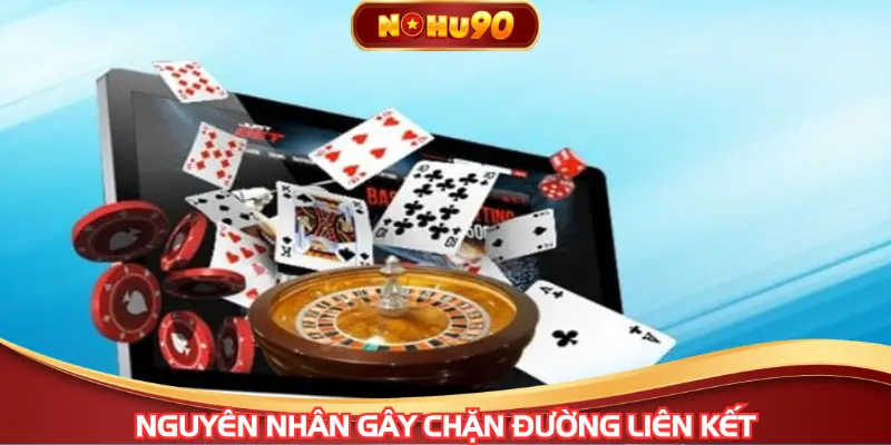 Những nguyên nhân phổ biến gây chặn đường liên kết